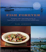 Fish Forever: The Definitive Guide to Understanding, Selecting, and Preparing Healthy, Delicious, and Environmentally Sustainable Seafood