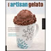 Making Artisan Gelato: 45 Recipes and Techniques for Crafting Flavor-Infused Gelato and Sorbet at Home