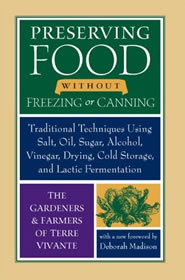 Preserving Food without Freezing or Canning: Traditional Techniques Using Salt, Oil, Sugar, Alcohol, Vinegar, Drying, Cold Storage, and Lactic Fermentation