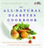 The All-Natural Diabetes Cookbook 